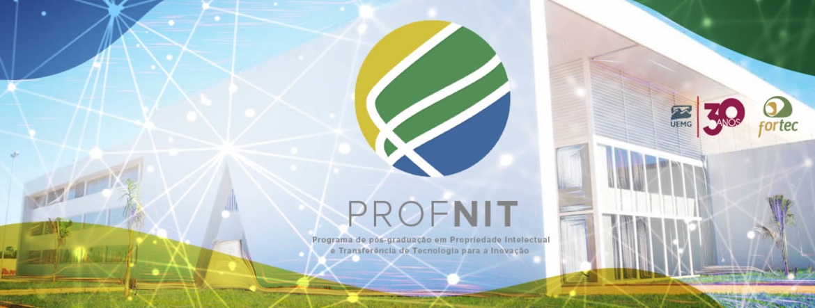 Mestrado Profissional: Propriedade Intelectual e Transferência de Tecnologia para Inovação (PROFNIT) 